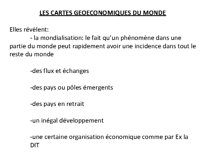 LES CARTES GEOECONOMIQUES DU MONDE Elles révèlent: - la mondialisation: le fait qu’un phénomène