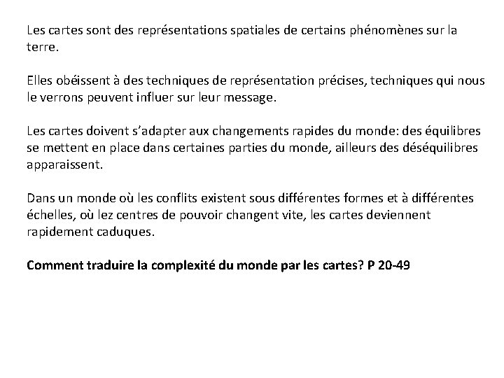 Les cartes sont des représentations spatiales de certains phénomènes sur la terre. Elles obéissent