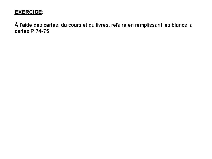 EXERCICE: À l’aide des cartes, du cours et du livres, refaire en remplissant les