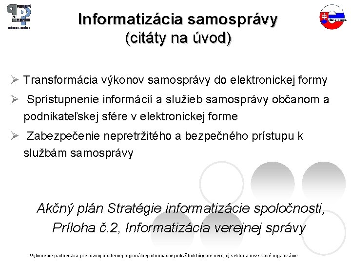 Informatizácia samosprávy (citáty na úvod) Ø Transformácia výkonov samosprávy do elektronickej formy Ø Sprístupnenie