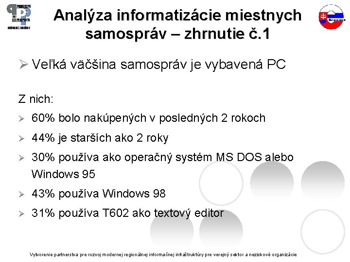 Analýza informatizácie miestnych samospráv – zhrnutie č. 1 Ø Veľká väčšina samospráv je vybavená