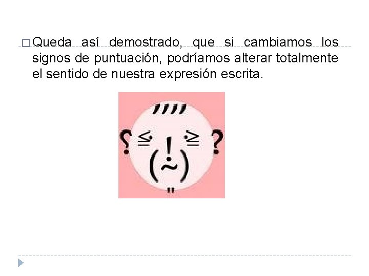 � Queda así demostrado, que si cambiamos los signos de puntuación, podríamos alterar totalmente