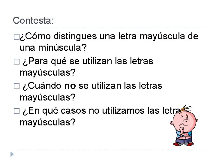 Contesta: �¿Cómo distingues una letra mayúscula de una minúscula? � ¿Para qué se utilizan