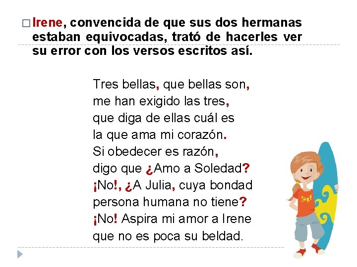 � Irene, convencida de que sus dos hermanas estaban equivocadas, trató de hacerles ver