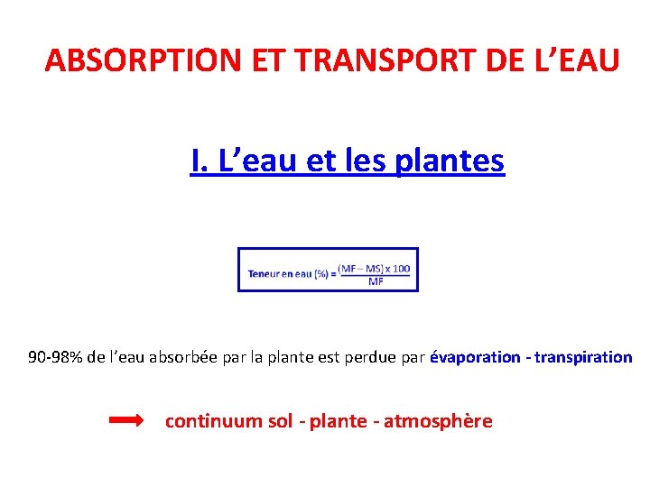 ABSORPTION ET TRANSPORT DE L’EAU I. L’eau et les plantes 90 -98% de l’eau
