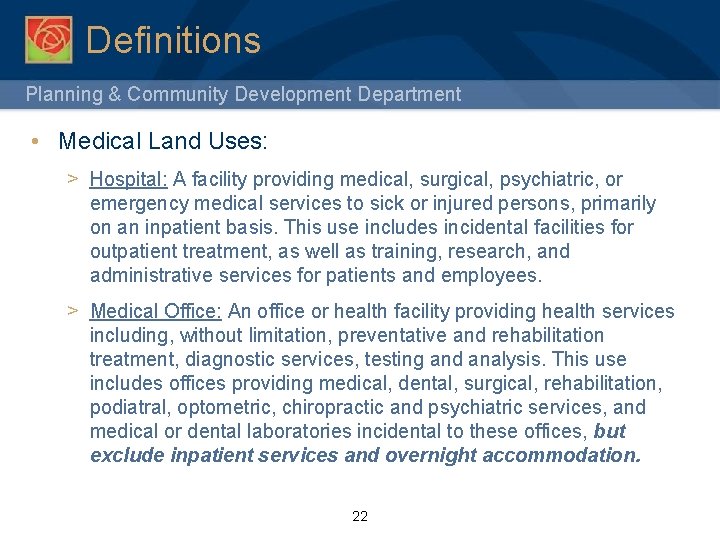 Definitions Planning & Community Development Department • Medical Land Uses: > Hospital: A facility