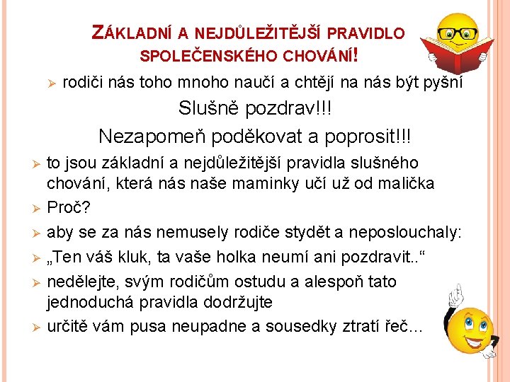 ZÁKLADNÍ A NEJDŮLEŽITĚJŠÍ PRAVIDLO SPOLEČENSKÉHO CHOVÁNÍ! Ø rodiči nás toho mnoho naučí a chtějí