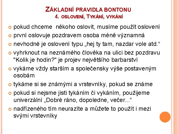 ZÁKLADNÍ PRAVIDLA BONTONU 4. OSLOVENÍ, TYKÁNÍ, VYKÁNÍ pokud chceme někoho oslovit, musíme použít oslovení