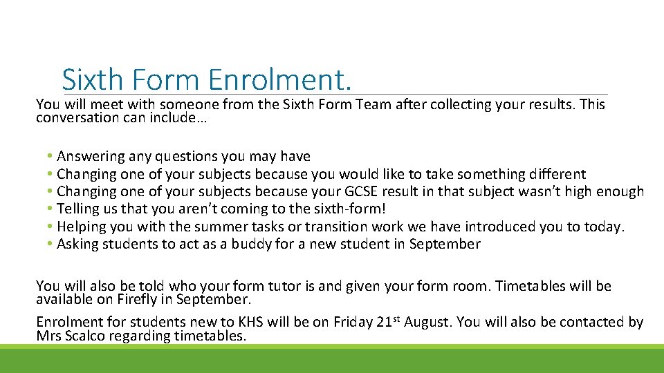 Sixth Form Enrolment. You will meet with someone from the Sixth Form Team after