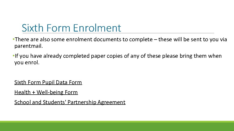 Sixth Form Enrolment • There also some enrolment documents to complete – these will