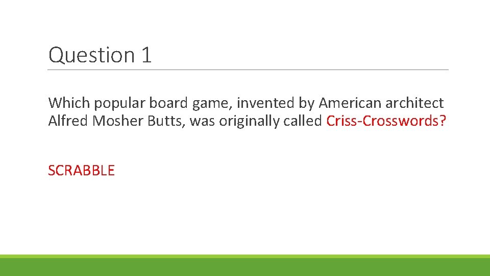 Question 1 Which popular board game, invented by American architect Alfred Mosher Butts, was Question 1 Which popular board game, invented by American architect Alfred Mosher Butts, was