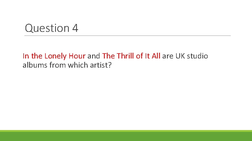 Question 4 In the Lonely Hour and The Thrill of It All are UK