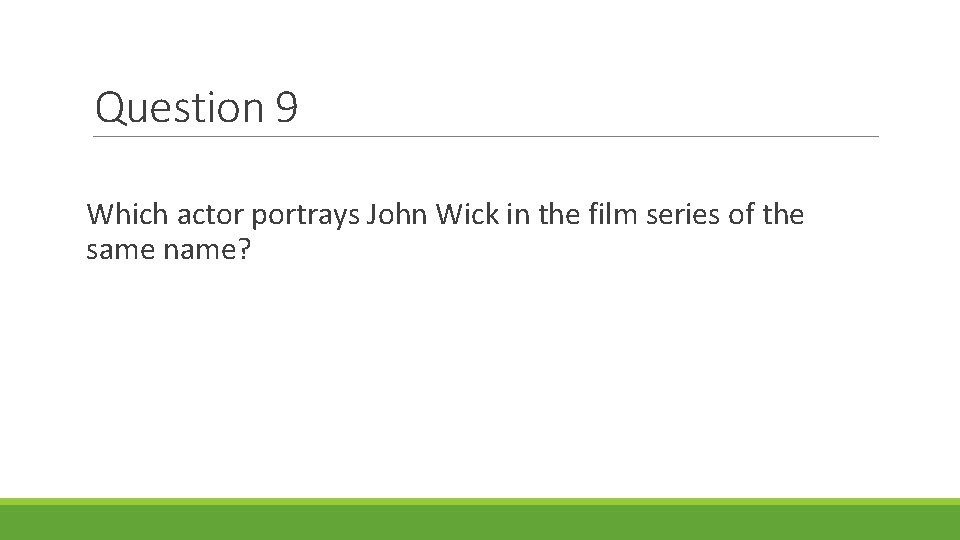 Question 9 Which actor portrays John Wick in the film series of the same