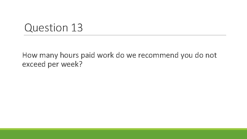 Question 13 How many hours paid work do we recommend you do not exceed