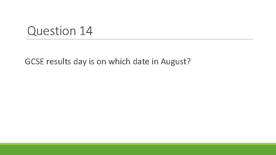 Question 14 GCSE results day is on which date in August? 