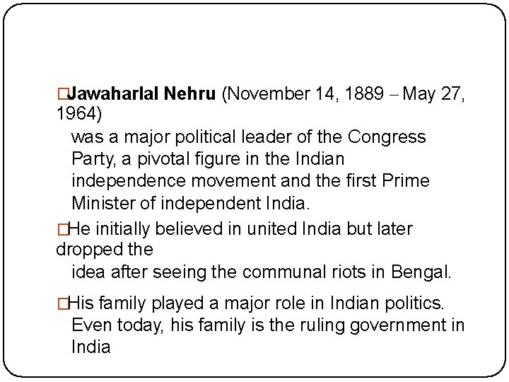 �Jawaharlal Nehru (November 14, 1889 – May 27, 1964) was a major political leader