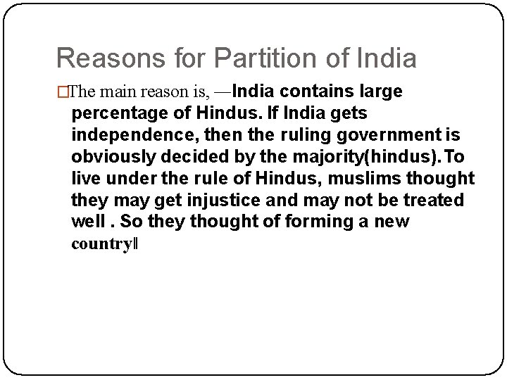 Reasons for Partition of India �The main reason is, ―India contains large percentage of