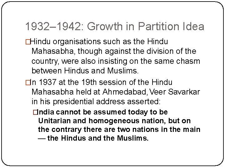 1932– 1942: Growth in Partition Idea �Hindu organisations such as the Hindu Mahasabha, though