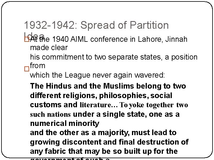 1932 -1942: Spread of Partition Idea �At the 1940 AIML conference in Lahore, Jinnah