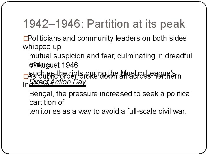 1942– 1946: Partition at its peak �Politicians and community leaders on both sides whipped