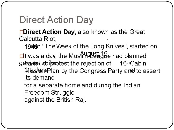 Direct Action Day �Direct Action Day, also known as the Great Calcutta Riot, and