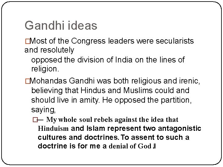 Gandhi ideas �Most of the Congress leaders were secularists and resolutely opposed the division Gandhi ideas �Most of the Congress leaders were secularists and resolutely opposed the division