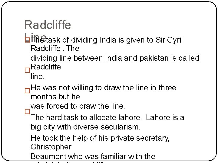 Radcliffe Line �The task of dividing India is given to Sir Cyril Radcliffe. The