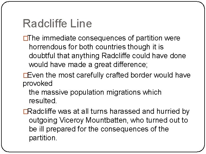 Radcliffe Line �The immediate consequences of partition were horrendous for both countries though it