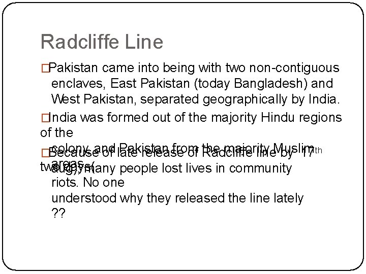 Radcliffe Line �Pakistan came into being with two non-contiguous enclaves, East Pakistan (today Bangladesh)