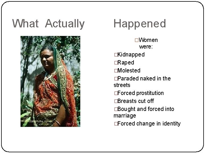 What Actually Happened �Women were: �Kidnapped �Raped �Molested �Paraded naked in the streets �Forced