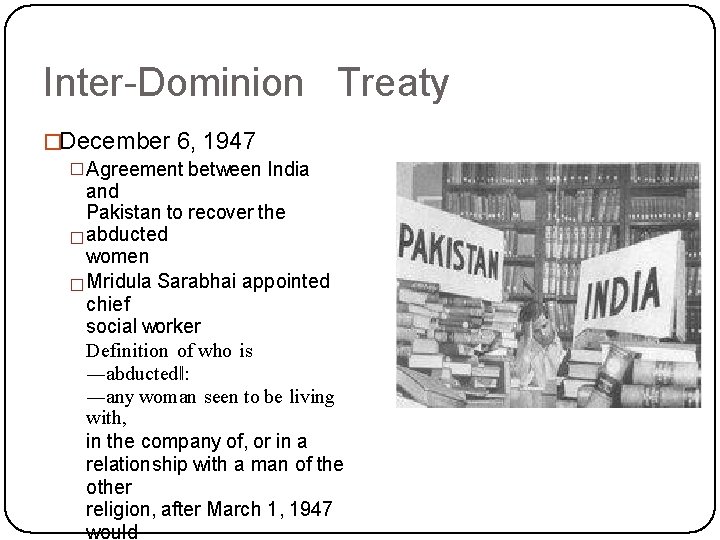 Inter-Dominion Treaty �December 6, 1947 � Agreement between India and Pakistan to recover the