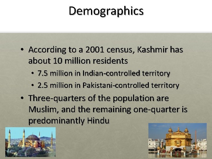 Demographics • According to a 2001 census, Kashmir has about 10 million residents •