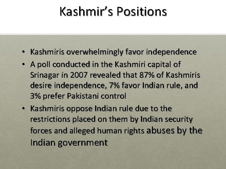 Kashmir’s Positions • Kashmiris overwhelmingly favor independence • A poll conducted in the Kashmiri