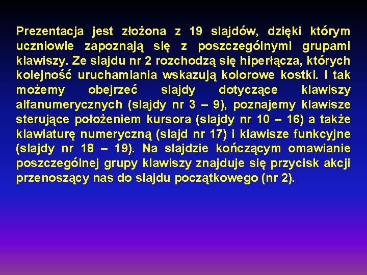 Prezentacja jest złożona z 19 slajdów, dzięki którym uczniowie zapoznają się z poszczególnymi grupami Prezentacja jest złożona z 19 slajdów, dzięki którym uczniowie zapoznają się z poszczególnymi grupami