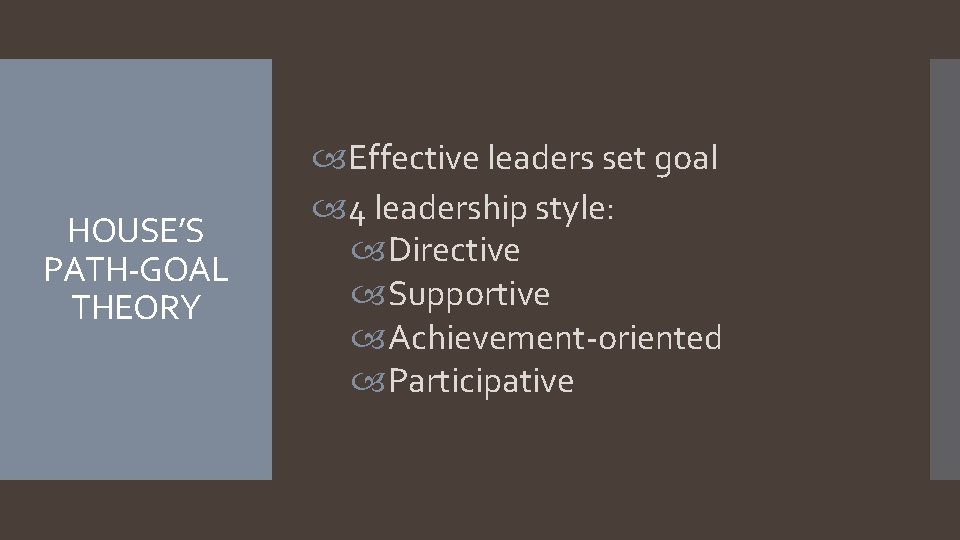 HOUSE’S PATH-GOAL THEORY Effective leaders set goal 4 leadership style: Directive Supportive Achievement-oriented Participative