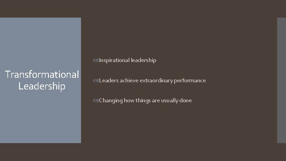  Inspirational leadership Transformational Leadership Leaders achieve extraordinary performance Changing how things are usually