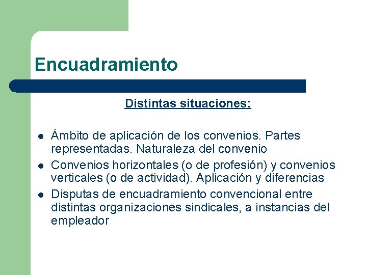 Encuadramiento Distintas situaciones: l l l Ámbito de aplicación de los convenios. Partes representadas.