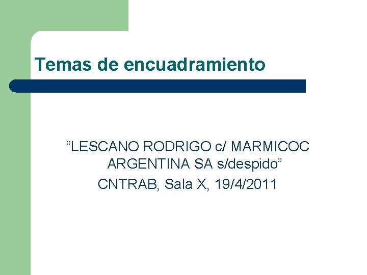 Temas de encuadramiento “LESCANO RODRIGO c/ MARMICOC ARGENTINA SA s/despido” CNTRAB, Sala X, 19/4/2011