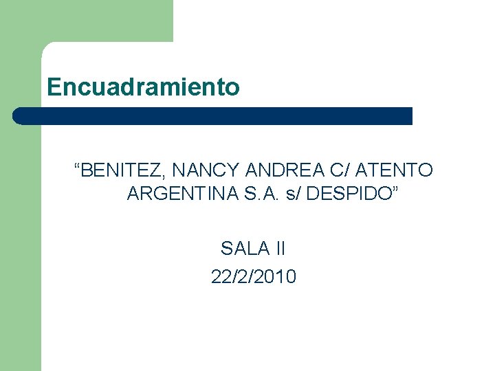 Encuadramiento “BENITEZ, NANCY ANDREA C/ ATENTO ARGENTINA S. A. s/ DESPIDO” SALA II 22/2/2010