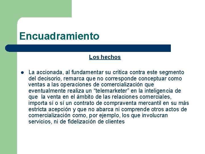 Encuadramiento Los hechos l La accionada, al fundamentar su crítica contra este segmento del