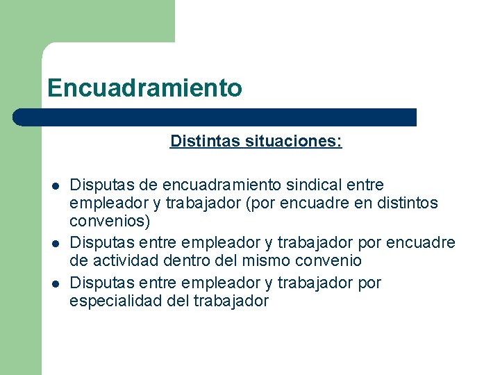 Encuadramiento Distintas situaciones: l l l Disputas de encuadramiento sindical entre empleador y trabajador