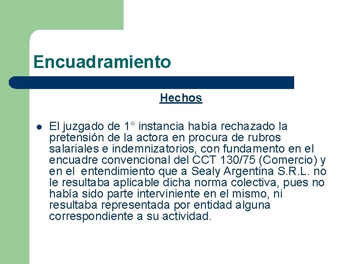 Encuadramiento Hechos l El juzgado de 1° instancia había rechazado la pretensión de la