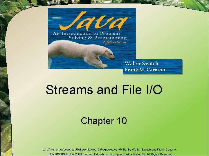 Walter Savitch Frank M. Carrano Streams and File I/O Chapter 10 JAVA: An Introduction