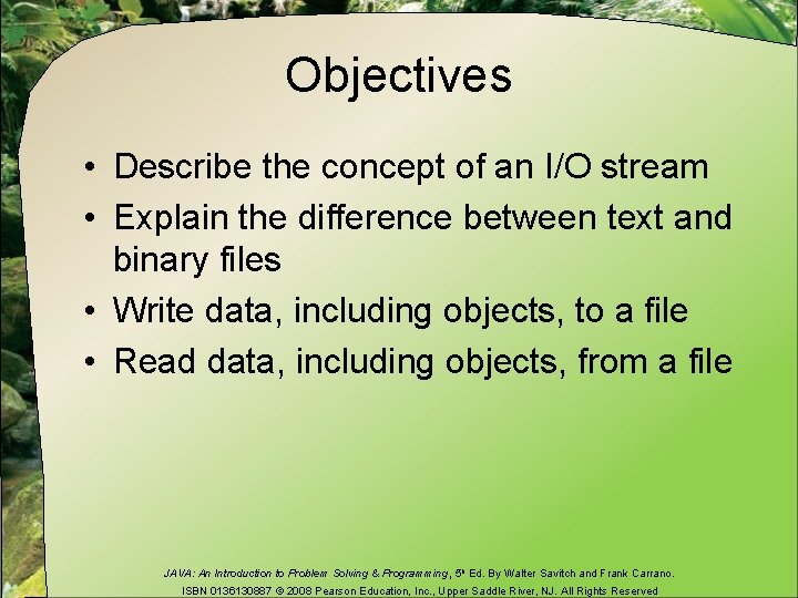 Objectives • Describe the concept of an I/O stream • Explain the difference between