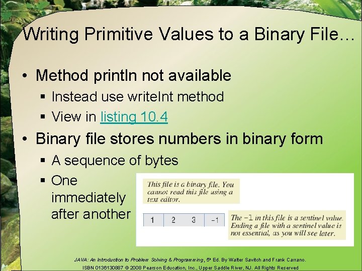 Writing Primitive Values to a Binary File… • Method println not available § Instead