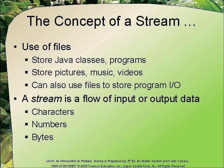 The Concept of a Stream … • Use of files § Store Java classes,