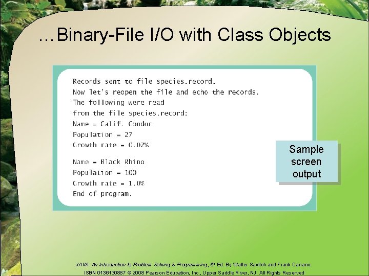 …Binary-File I/O with Class Objects Sample screen output JAVA: An Introduction to Problem Solving