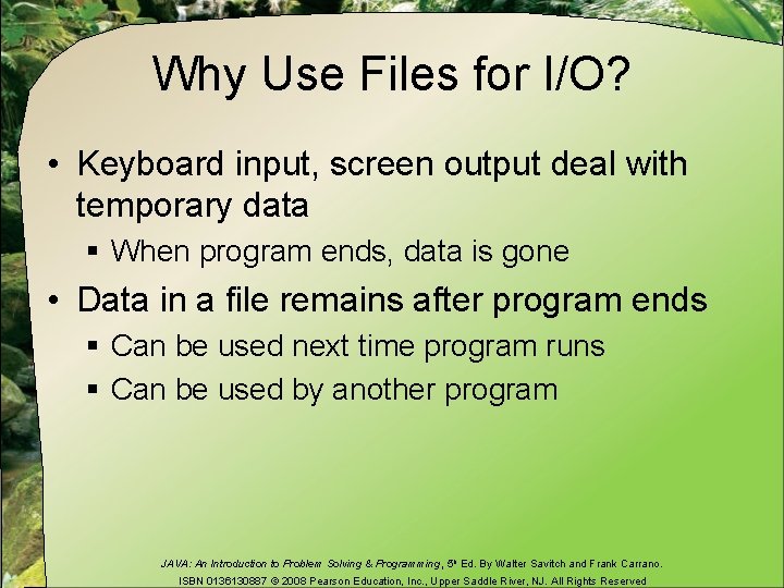 Why Use Files for I/O? • Keyboard input, screen output deal with temporary data