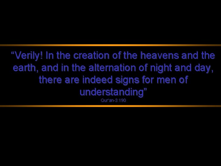 “Verily! In the creation of the heavens and the earth, and in the alternation