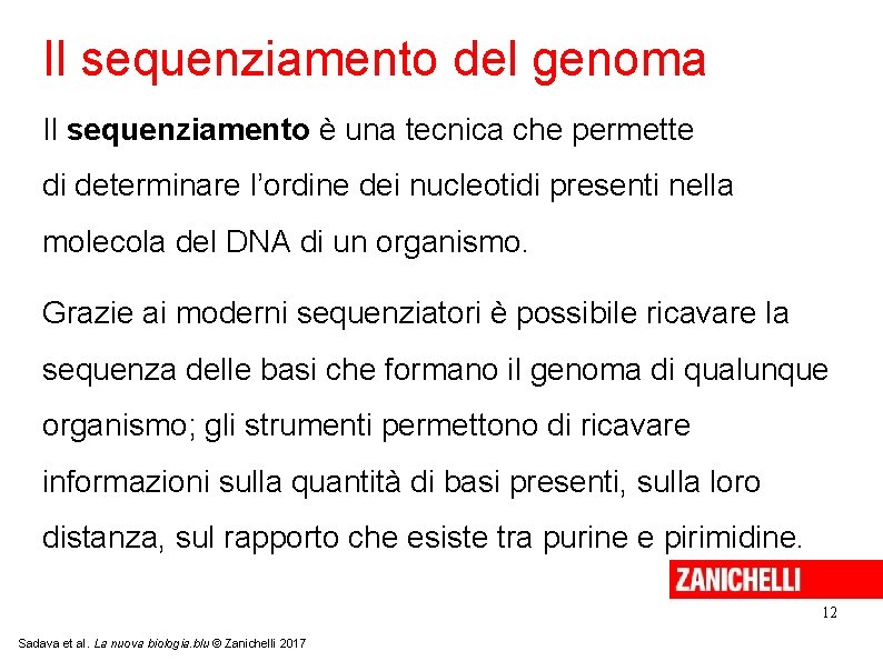 Il sequenziamento del genoma Il sequenziamento è una tecnica che permette di determinare l’ordine